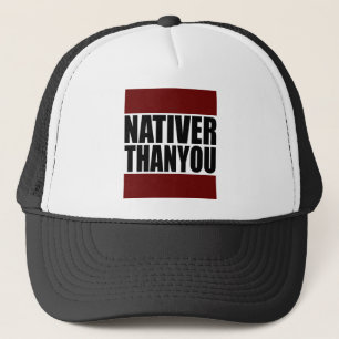 #NativerThanYou Trucker Hat