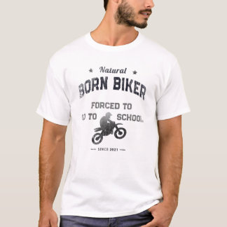 Natural Born Biker FORCED To Go To SCHOOL 2021 Bik T-Shirt