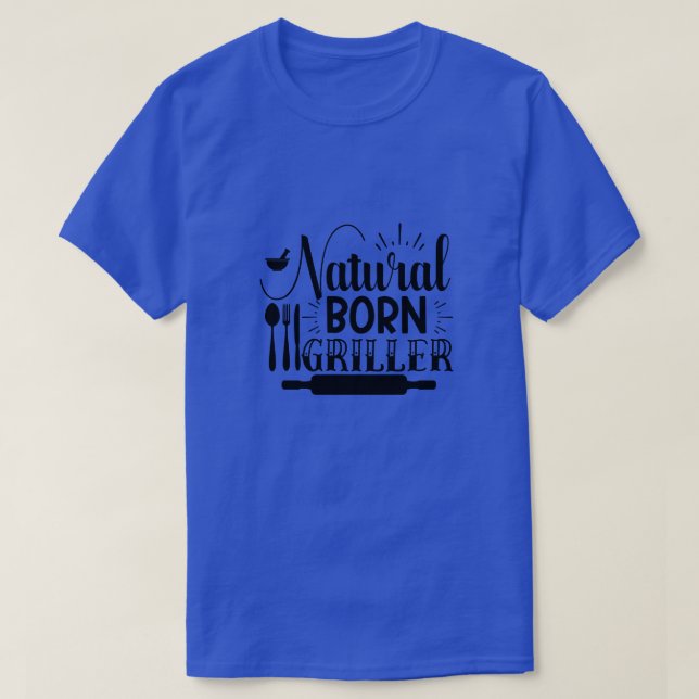 Natural born griller01 T-Shirt (Design Front)