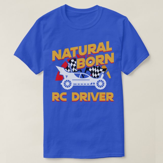 Natural Born RC Driver Racer Remote Controlled 9 T-Shirt (Design Front)