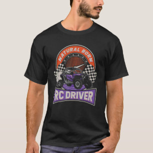 Natural Born RC Driver Racer Remote Controlled RC  T-Shirt