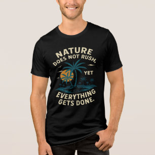 Nature Does Not Rush Everything Gets Done-Camping Tri-Blend Shirt