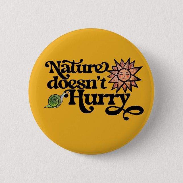 Nature Doesn't Hurry 2 Inch Round Button (Front)