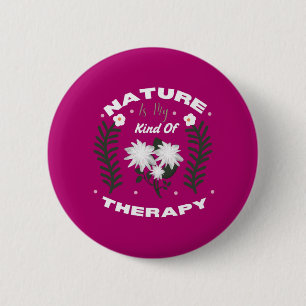 Nature Is My Kind Of Therapy Floral Summer Design 2 Inch Round Button