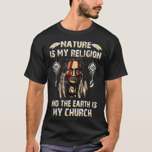 Nature is My Religion Earth is My Church T-shirt