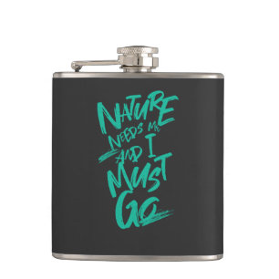 Nature Needs Me I Must Go Quote Motivation Hip Flask