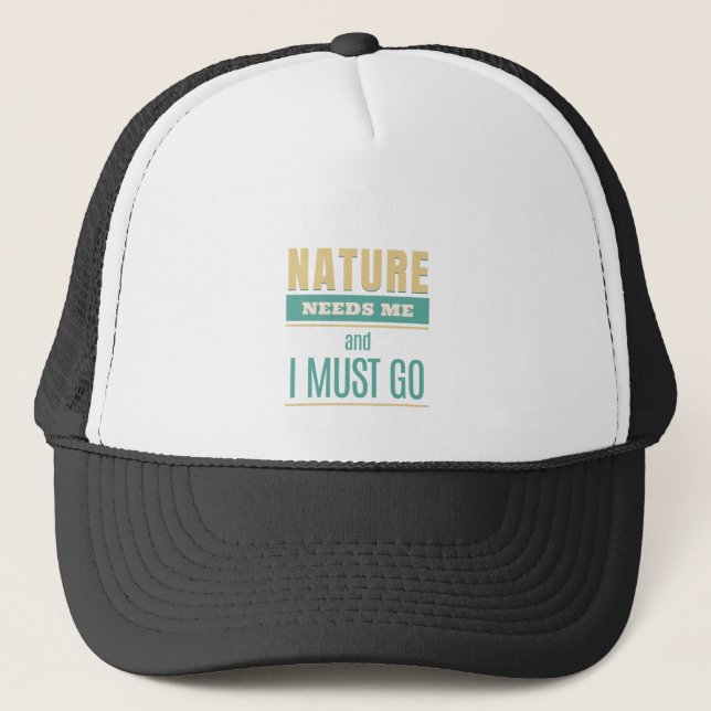 Nature Needs Me I Must Go Quote Motivation Trucker Hat (Front)