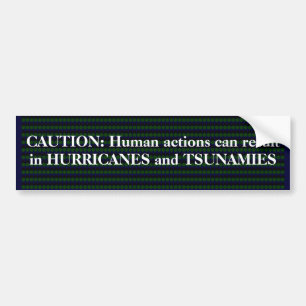 Nature responds - QUAKES, TSUNAMI HURRICANES Bumper Sticker