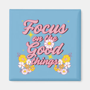 Nature Soul Slogan Focus on the Good Things Magnet