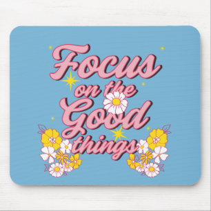 Nature Soul Slogan Focus on the Good Things Mouse Pad