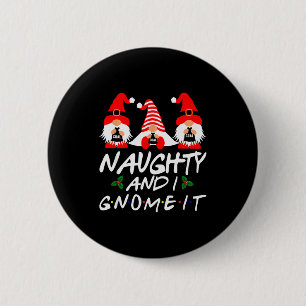 Naughty And I Gnome It Christmas Gnomes Funny Xmas 2 Inch Round Button