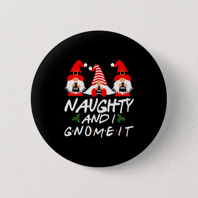 Naughty And I Gnome It Christmas Gnomes Funny Xmas 2 Inch Round Button (Front)