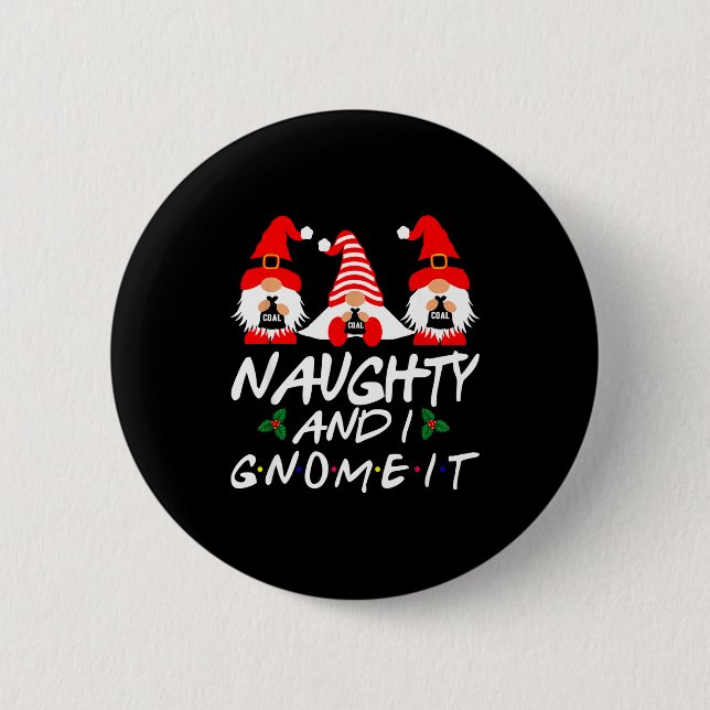 Naughty And I Gnome It Christmas Gnomes Funny Xmas 2 Inch Round Button (Front)