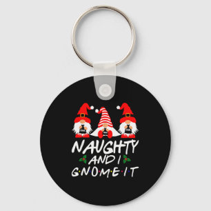 Naughty And I Gnome It Christmas Gnomes Funny Xmas Keychain
