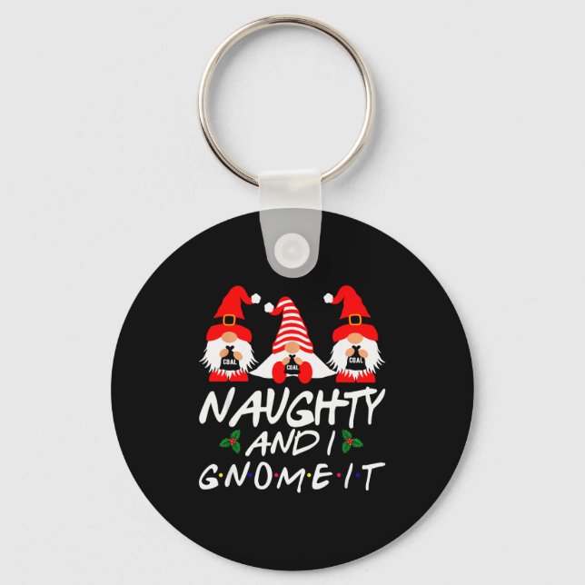 Naughty And I Gnome It Christmas Gnomes Funny Xmas Keychain (Front)