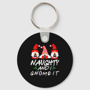 Naughty And I Gnome It Christmas Gnomes Funny Xmas Keychain