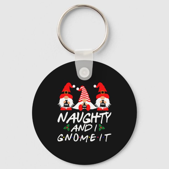 Naughty And I Gnome It Christmas Gnomes Funny Xmas Keychain (Front)