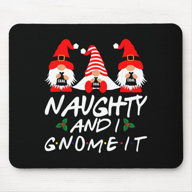 Naughty And I Gnome It Christmas Gnomes Funny Xmas Mouse Pad (Front)