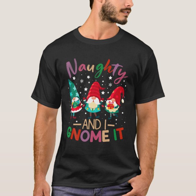 Naughty And I Gnome It Funny Gnome Christmas T-Shirt (Front)