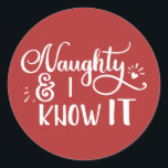 naughty and I know it Funny Christmas Classic Round Sticker<br><div class="desc">naughty and I know it Funny Christmas Quote Typography Design</div>