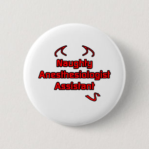 Naughty Anesthesiologist Assistant 2 Inch Round Button