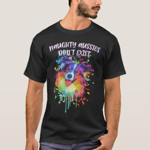 Naughty Aussies Dont Exist  Australian Shepherd Hu T-Shirt