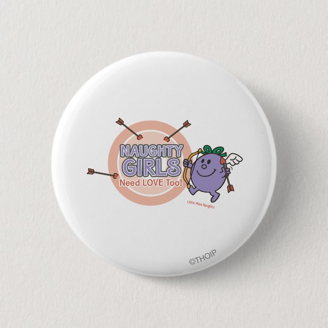 Naughty Girls Need Love Too! 2 Inch Round Button (Front)