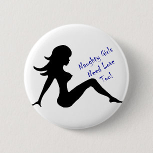 Naughty Girls Need Love Too! 2 Inch Round Button
