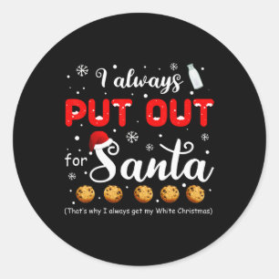 Naughty I Always Put Out For Santa Christmas Tee X Classic Round Sticker