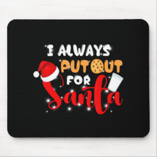 Naughty I Always Put Out For Santa Xmas Cookies T  Mouse Pad