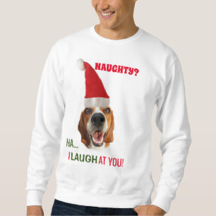 Naughty? I laugh At You Sweatshirt