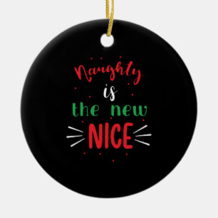 Naughty Is The New Nice Ceramic Ornament
