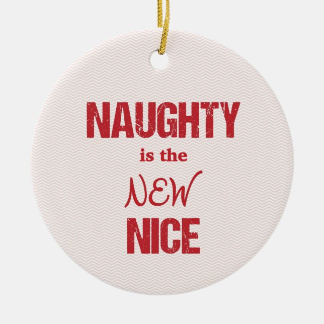 Naughty is the New Nice Ceramic Ornament (Front)
