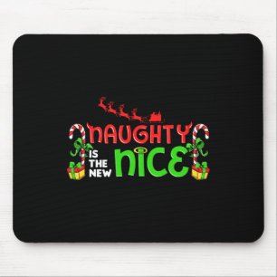 Naughty Is The New Nice Christmas Santa Naughty Or Mouse Pad
