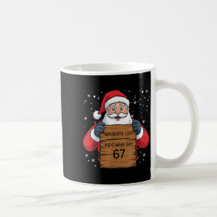 Naughty List Kids Who Say 67 Christmas Six Seven S Coffee Mug