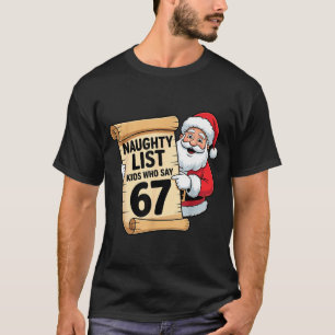 Naughty List Kids Who Say 67 Funny Meme Christmas  T-Shirt