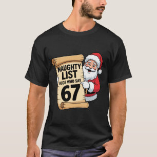 Naughty List Kids Who Say 67 Funny Meme Christmas T-Shirt