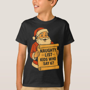 Naughty List Kids Who Say 67 Meme 6 7 Santa Claus  T-Shirt