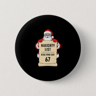 Naughty List Kids Who Say 67 Santa Meme Christmas  2 Inch Round Button