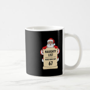 Naughty List Kids Who Say 67 Santa Meme Christmas  Coffee Mug