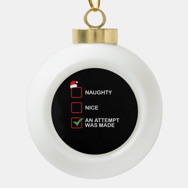 Naughty Nice Attempt Made Funny Christmas List  Ceramic Ball Christmas Ornament (Front)