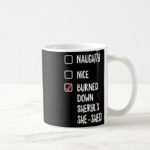 Naughty Nice Burned Down Sheryls She Shed Coffee Mug