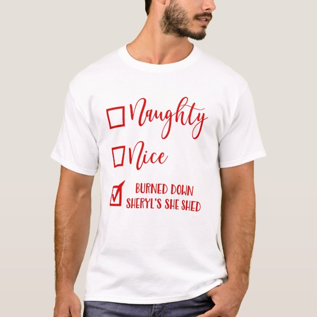 Naughty Nice Burned Down Sheryl's She Shed T-Shirt (Front)