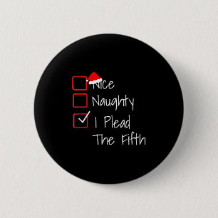 Naughty Nice I Plead The Fifth Funny Ugly Christma 2 Inch Round Button