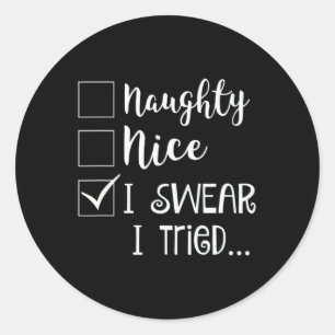 Naughty Nice I Swear I Tried Christmas Bad Behavio Classic Round Sticker