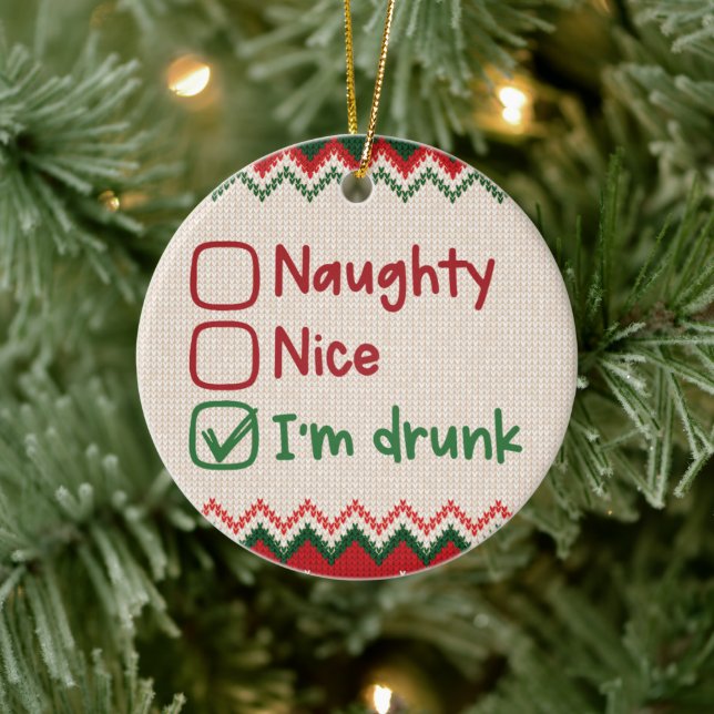 Naughty, Nice, I'm Drunk - Funny Christmas Ceramic Ornament (Tree)