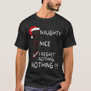 Naughty Nice List I Regret Nothing Xmas Men Women  T-Shirt