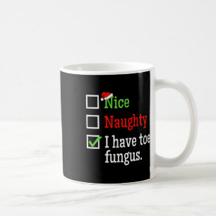 Naughty Nice List Ugly Christmas Funny Toe Fungus  Coffee Mug