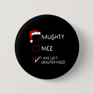 Naughty Nice List Was Left Unsupervised Men Women 2 Inch Round Button