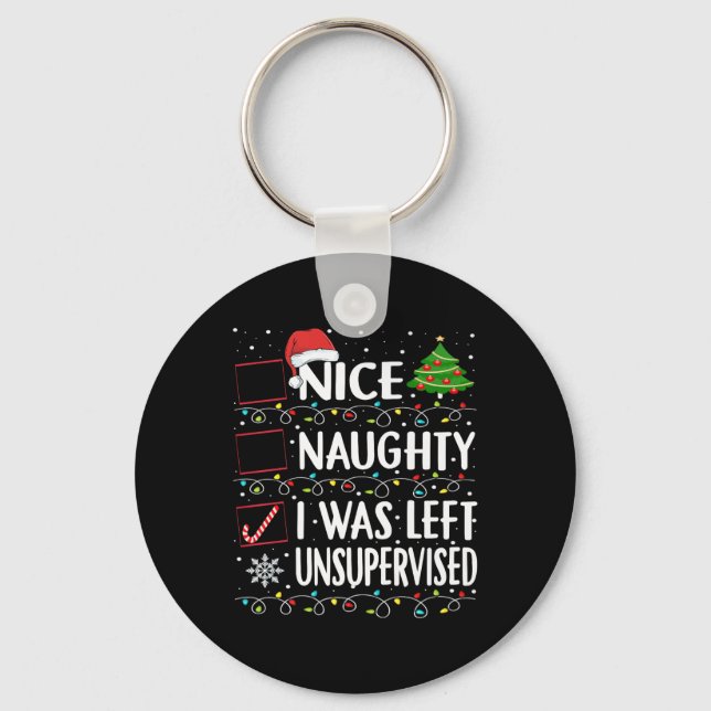 Naughty Nice List Was Left Unsupervised Men Women  Keychain (Front)
